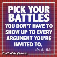 pick your battles quote by positive shares more battle quotes