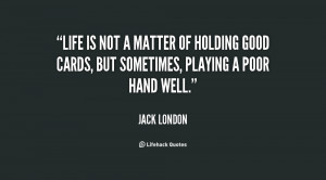 quote-Jack-London-life-is-not-a-matter-of-holding-43969.png