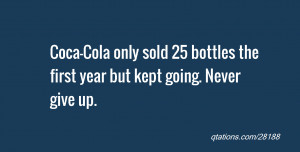 Image for Quote #28188: Coca-Cola only sold 25 bottles the first year ...