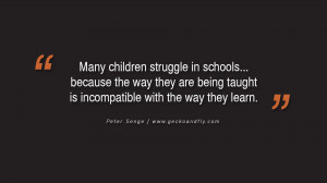 Quotes on Education Many children struggle in schools... because the ...
