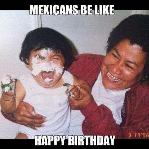 Mexicans Be Like: Happy Birthday