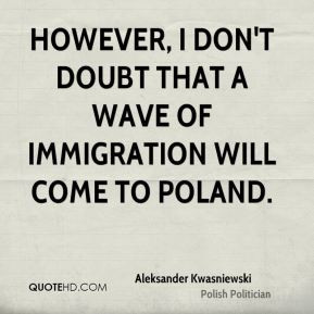 More Aleksander Kwasniewski Quotes