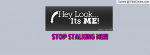STOP STALKING ME Profile Facebook Covers