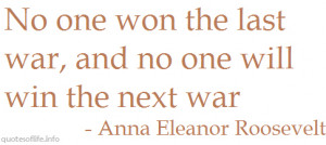 -last-war-and-no-one-will-win-the-next-war-Anna-Eleanor-Roosevelt-war ...