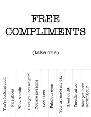 So just do it. Give someone a compliment today. You might just turn ...