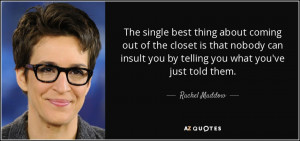 The single best thing about coming out of the closet is that nobody ...