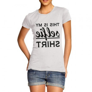 Women Fun Quote Joke Mirror Selfie Shirt T Shirt