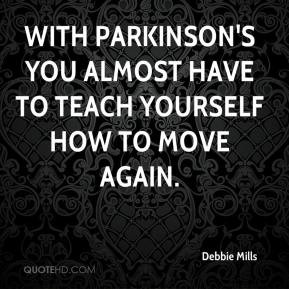 Debbie Mills - With Parkinson's you almost have to teach yourself how ...