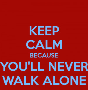 keep-calm-because-you-ll-never-walk-alone-2.png