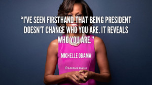 ve seen firsthand that being president doesn't change who you are ...