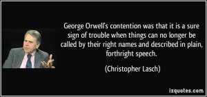 George Orwell's contention was that it is a sure sign of trouble when ...