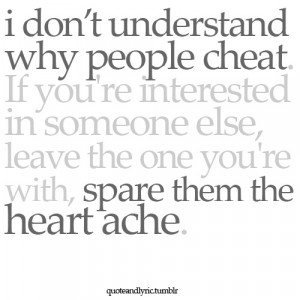don’t understand why people cheat ;(