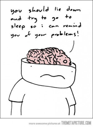 Every time I try to sleep…