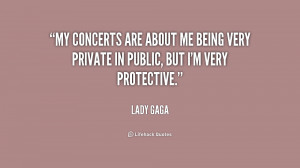 My concerts are about me being very private in public, but I'm very ...