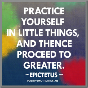 Self-Improvement Picture Quotes – PRACTICE YOURSELF IN LITTLE THINGS
