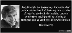 is a jealous lady. She wants all of your attention. You don't have ...