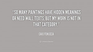So many paintings have hidden meanings or need wall texts, but my work ...