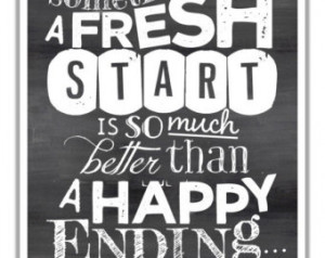 Fresh Start Is Better Than A Happ y Ending Quote Art. Broken Heart ...