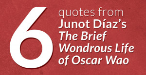 Quotes From Junot Díaz's The Brief Wondrous Life of Oscar Wao | The ...