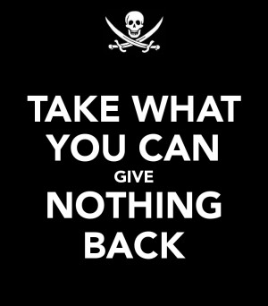 TAKE WHAT YOU CAN GIVE NOTHING BACK