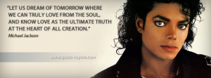 Michael Jackson - Let us dream of tomorrow where we can truly love ...