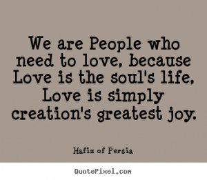 Customize image quotes about love - We are people who need to love ...