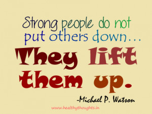 Strong people do not put others down…