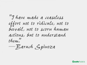 have made a ceaseless effort not to ridicule, not to bewail, not to ...