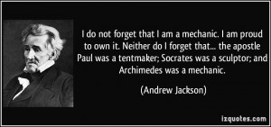 ... was a sculptor; and Archimedes was a mechanic. - Andrew Jackson