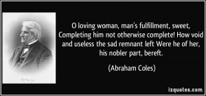 ... remnant left Were he of her, his nobler part, bereft. - Abraham Coles