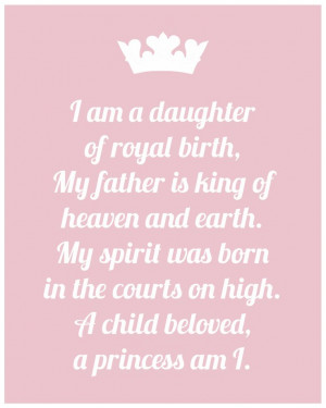 am a daughter of royal birth. My fatheris King of heaven & earth. My ...