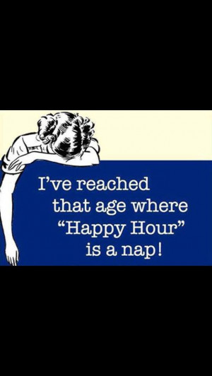 ... reached the age where happy hour is a nap - vintage retro funny quote