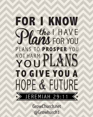 For I know the plans I have for you, plans to give you a hope and a ...