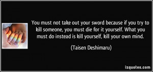 You must not take out your sword because if you try to kill someone ...