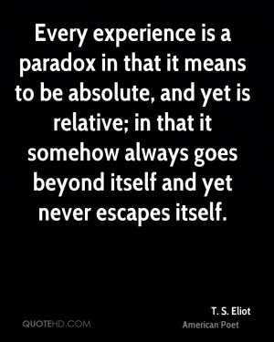 Every experience is a paradox in that it means to be absolute, and yet ...