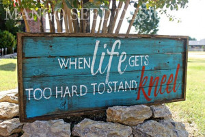 Hand Painted Rustic Wood Sign - When Life Gets Too Hard to Stand ...