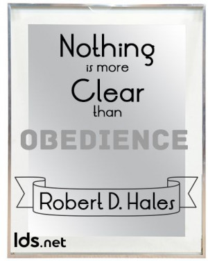 ... clear than obedience. Robert D. Hales General Conference April 2014