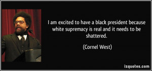 am excited to have a black president because white supremacy is real ...
