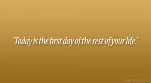 Today Is the First Day of Your Life Quotes