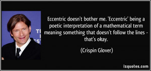 Eccentric doesn't bother me. 'Eccentric' being a poetic interpretation ...