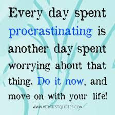 ... 06/procrastinating-quotes-every-day-spent-procrastinating-is-anoth
