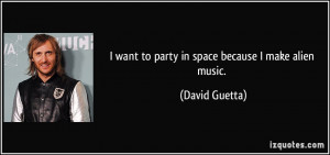 quote-i-want-to-party-in-space-because-i-make-alien-music-david-guetta ...