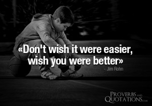 quotations 3 years ago jim rohn quotes don t wish it were easier ...