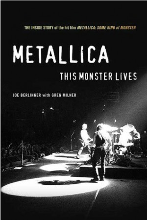 Metallica: This Monster Lives: The Inside Story of Some Kind of ...