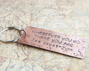 ... Metal, Key Ring, Jon Kabat-Zinn Quote, Whereever You Go There You Are