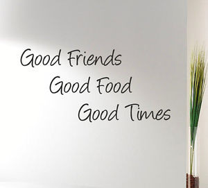 GOOD-FRIENDS-GOOD-FOOD-GOOD-TIMES-Kitchen-wall-quote-sticker-art-gift ...