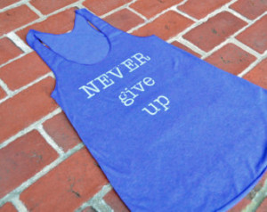 SALE Never Give Up. Motivational Ta nk. American Apparel Racerback ...
