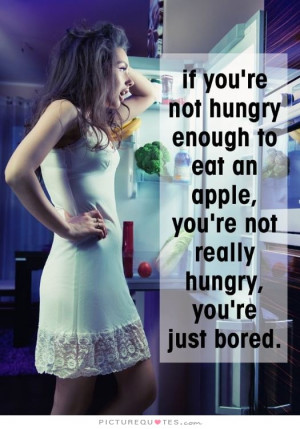 Food Quotes Bored Quotes Weight Loss Quotes So True Quotes Diet Quotes ...