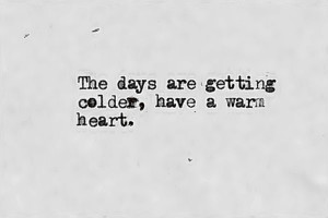 Cold Day Quotes Cold dayswarm heart.
