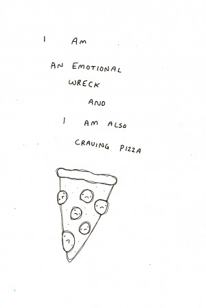 not so much an emotional wreck personally, but i am craving pizza.